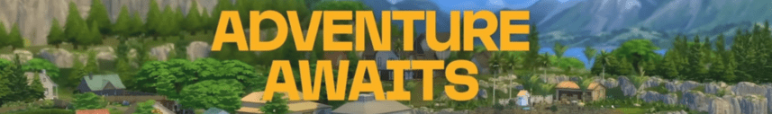 The Sims 4 Adventure Awaits: Reveal and Personal&nbsp;Thoughts